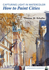 Thomas W Schaller: Capturing Light in Watercolor - How to Paint Cities