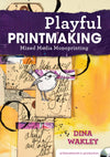 Dina Wakley: Playful Printmaking - Mixed Media Monoprinting