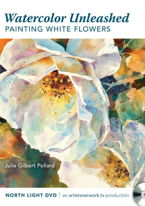 Julie Gilbert Pollard: Watercolor Unleashed:  Painting White Flowers